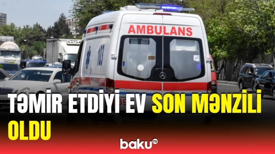 Sumqayıtda damdan yıxılan usta vəfat etdi