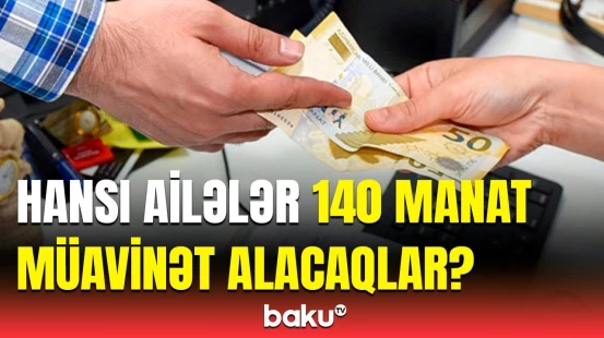 Əhaliyə şad xəbər | Bu ailələrə hə uşağa görə 140 manat ödəniləcək
