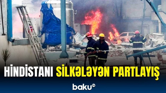 Hindistanda kimya zavodunda qorxunc partlayış | Hadisənin detalları