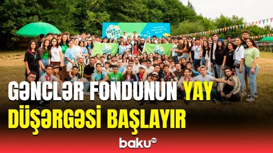 Gənclərin səbirsizliklə gözlədiyi yay düşərgəsinə start verildi | Yusif Vəliyevdən açıqlama