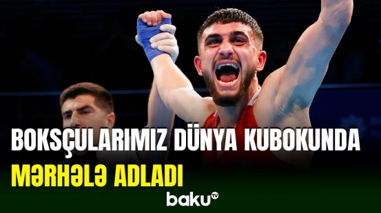 Azərbaycanın iki boksçusu Astanada keçirilən Dünya Kubokunda 1/4 finala yüksəlib