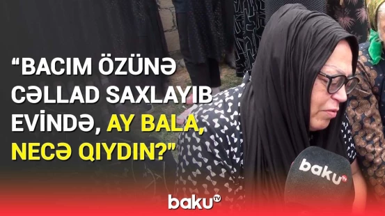15 yaşlı oğlan anasını görün niyə qətlə yetirdi | “Hamımız şoka düşdük ki, uşaq...”