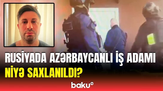 Sankt-Peterburqda qalmaqal | Azərbaycanlı iş adamı nədə ittiham olunur?