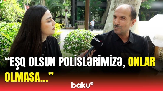 “Onların sayəsində...” | Sakinlər Azərbaycan polisinin fəaliyyətini belə dəyərləndirdi
