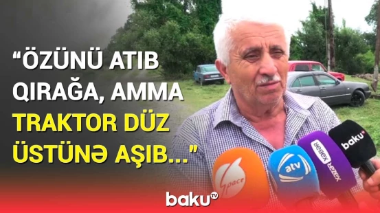 “Çətinliklə çıxartdıq, amma...” | Ölən kişinin qardaşı Qaxdakı bədbəxt hadisəni danışdı