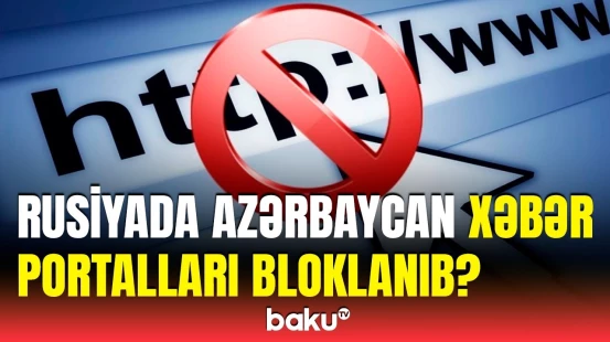 Rusiyada Azərbaycanın xəbər saytlarına giriş məhdudlaşdırılıb?