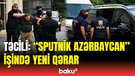 5 nəfərlə bağlı qərar verildi | Detallar açıqlandı