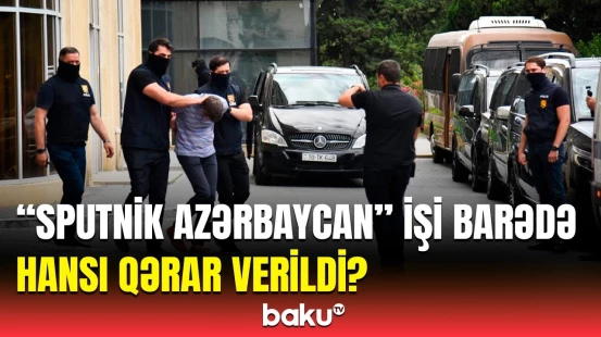Son dəqiqə | “Sputnik Azərbaycan” işi ilə bağlı saxlanılanlar barəsində məlumat