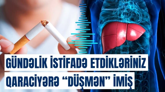 Qaraciyəri məhv edənlər... | Sağalmaz xəstəliyə tutulmamaq üçün bunları bilin