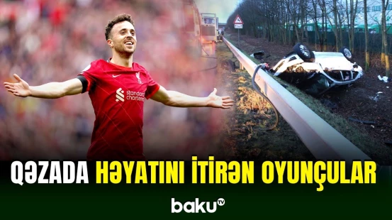 Avtomobil qəzası nəticəsində həyatını itirən futbolçular