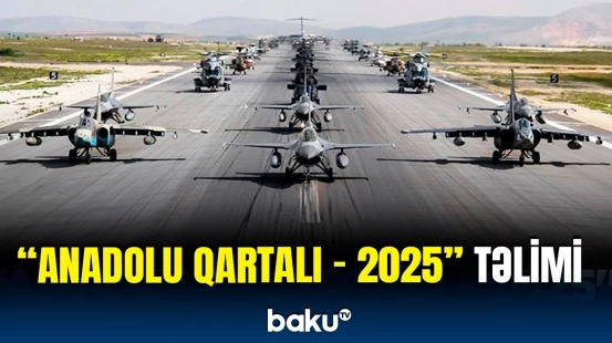 Azərbaycan hərbçiləri “Anadolu Qartalı - 2025” beynəlxalq təlimində iştirak ediblər