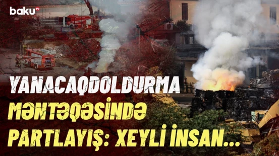 Yanacaqdoldurma məntəqəsində dəhşət | Güclü partlayışın səbəbi nə idi?