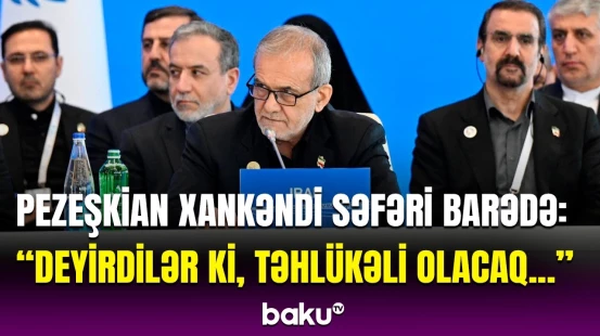 İran Prezidenti Pezeşkian Xankəndiyə səfəri ilə bağlı görün nə dedi