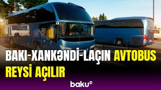 Xankəndi və Laçına səfər etmək istəyənlərin diqqətinə: Biletləri belə ala bilərsiniz!