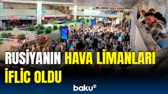 Rusiyada sərnişinlər çıxılmaz vəziyyətə düşdü | Reyslər ləğv edildi