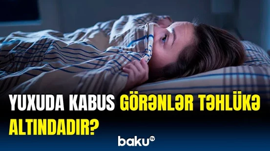 Ölüm riskini artıran məqamlar | Kabusların insana ziyanları açıqlandı