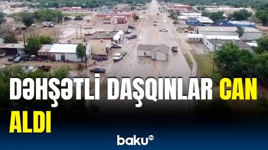 Texasda daşqınlar nəticəsində ölənlərin sayı artdı