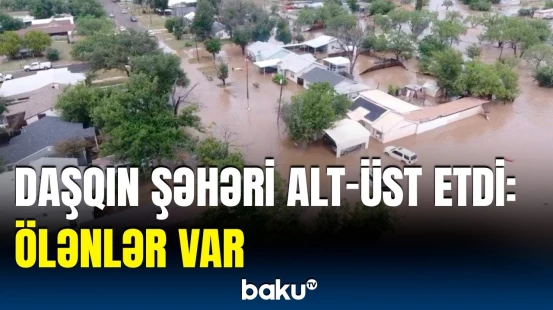 ABŞ-də daşqınlar nəticəsində onlarlar insan həyatını itirdi