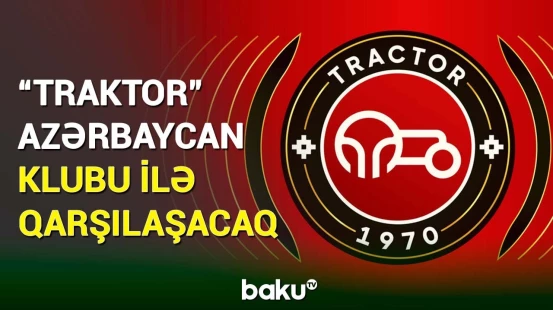 Azərbaycan təmsilçisi İranın “Traktor” komandası ilə yoldaşlıq oyunu keçirəcək