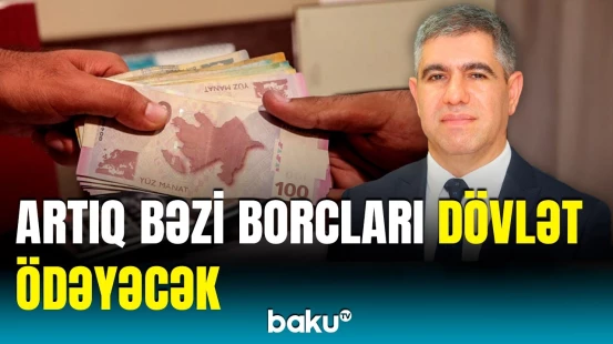 Qanunda dəyişiklik | Hansı hallarda borcları dövlət ödəyəcək?