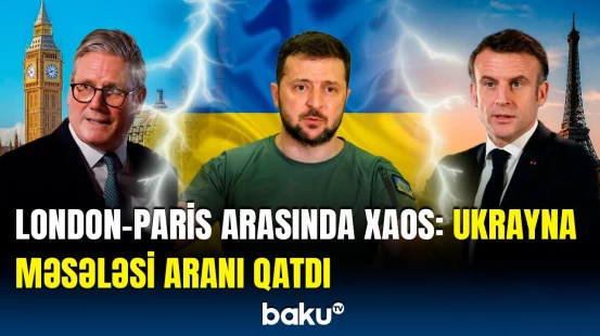 Ukraynanın taleyi 3 ölkədən asılı qalıb | Makron sərt ittihamlarla üz-üzə