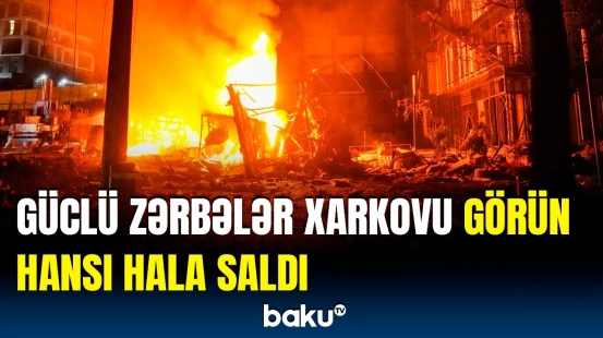 İnsanlar dağıntı altında qaldı | Xarkovda şiddətli hücumlardan sonrakı vəziyyət