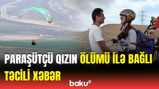 Hadisənin əsl səbəbi... | Siyəzəndə ölən paraşütçü qız barədə təcili məlumat