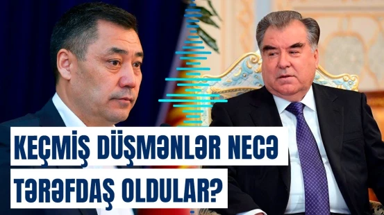 Tacikistan-Qırğızıstan münasibətlərində dönüş nöqtəsi | 3 il öncə savaşırdılar, indi isə...