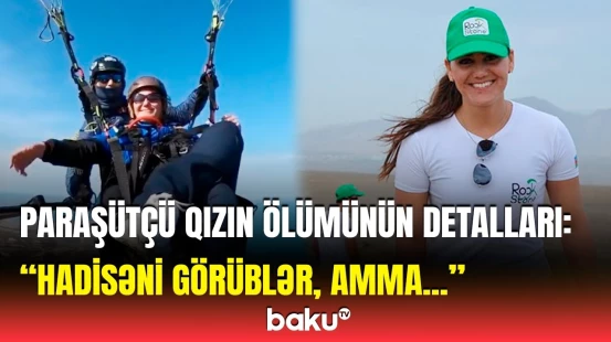 “7 yaşlı uşağı var, arzusu var idi ki..." | Ölən paraşütçü Nuranə ilə bağlı təcili məlumat