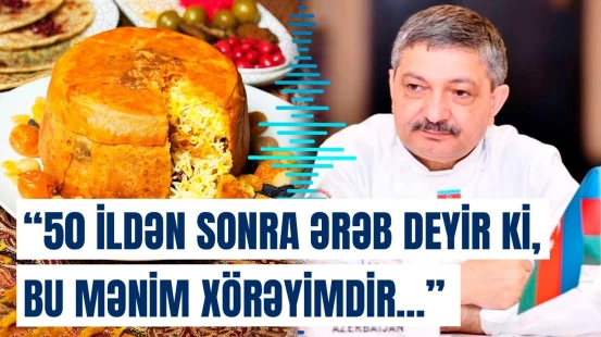 Tahir Əmiraslanov Azərbaycan mətbəxinin mənəvi tərəfindən danışdı | "Bu təamlar satıla bilməz"