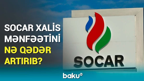 SOCAR-ın 2024-cü il üçün gəlir və xərcləri barədə rəqəmlər açıqlandı