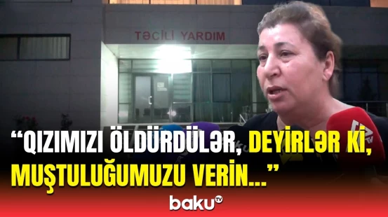 “Həkimlər arxa qapıdan qaçdı” | Doğuşdan sonra ölən ananın yaxınları görün nələr dedi