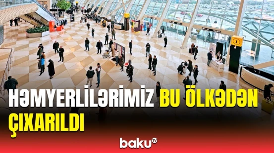 28 soydaşımız bu ölkədən Azərbaycana niyə gətirildi?