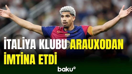 İtaliya klubu Ronald Arauxo ilə bağlı danışıqlara başlamağı planlaşdırmır