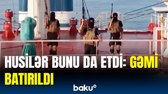 Heyət üzvləri qaçırıldı? | Qırmızı dənizdə batan gəmi ilə bağlı dəhşətli xəbər