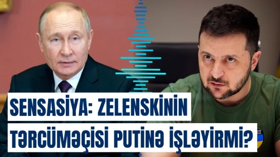 Avropanı hərəkətə keçirən hadisə | Zelenskinin tərcüməçisi Rusiya casusu çıxdı?