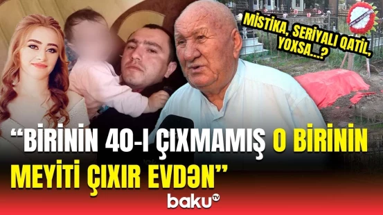 "Ayın 8-i olanda canlarına təşviş düşür ki..." | Ailə üzvlərinin müəmmalı ölümü hamını şoka saldı