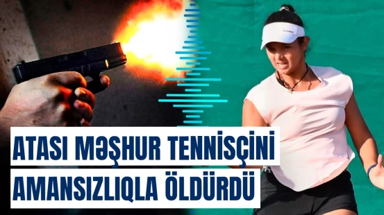Səhər yeməyi faciəyə çevrildi | Atası niyə tennisçi qızın qatili oldu?