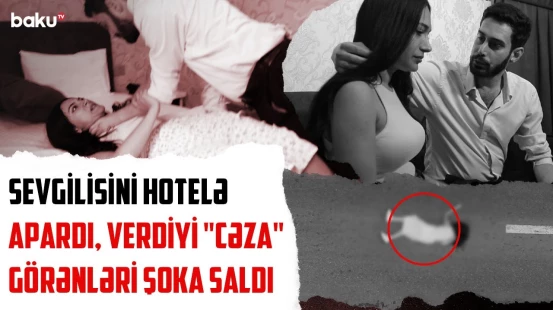 Başqaları ilə görüşürsən deyən sevgilisini... | Metrodakı tanışlığın hoteldəki sonu - SONUNCU ŞAHİD