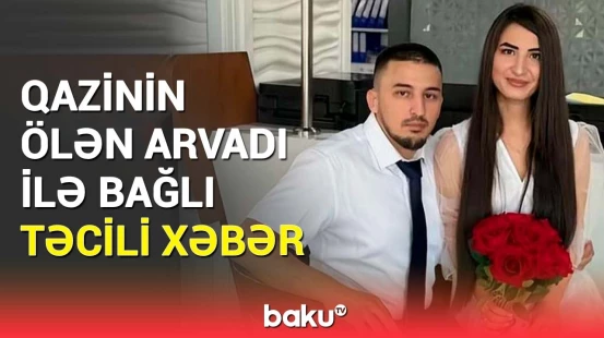 Baş Prokurorluq Könülün ölümü ilə bağlı məlumat yaydı | Detallar açıqlandı