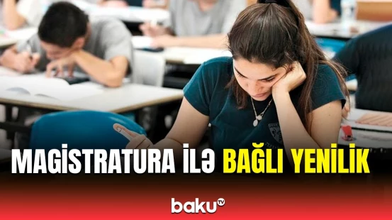 DİM-dən magistraturaya qəbulla bağlı təcili xəbər