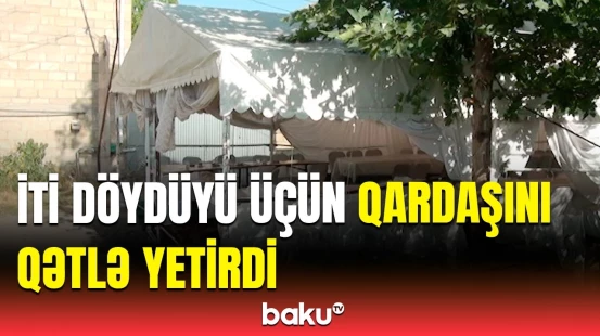 Qardaşlar arasında mübahisə faciəyə səbəb oldu