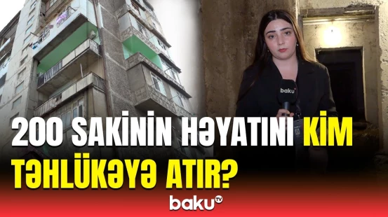 "Qapını örtürlər, nə işlə məşğul olurlar, Allah bilir" | 9 mərtəbəli binanın zirzəmisini kim sökür?
