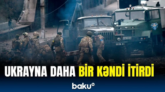 Rusiya Ordusu Ukraynanın daha bir ərazisini ələ keçirdi