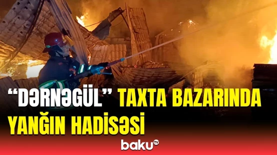 Bakının Nərimanov rayonunda “Taxta bazarı”nda yanğın baş verib