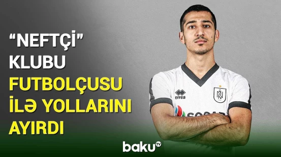 "Neftçi" daha bir futbolçusu ilə yollarını ayırıb