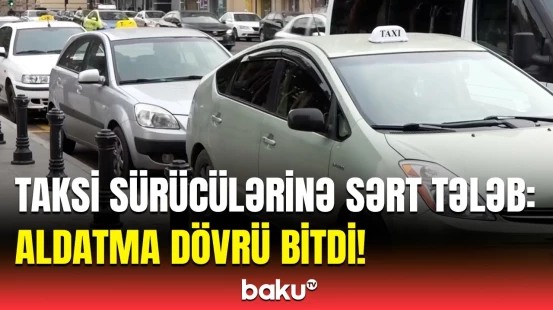 Bu yeniliklə taksi sürücüləri fırıldaqçılıq edə bilməyəcək! - Sərnişinləri sevindirən xəbər