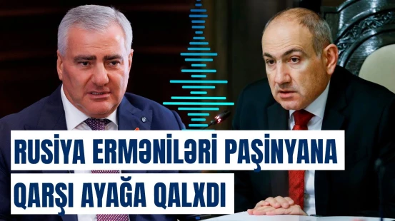 “Xalqa toxunma, yoxsa...” | Rusiya Erməniləri İttifaqının rəhbəri Paşinyana xəbərdarlıq etdi