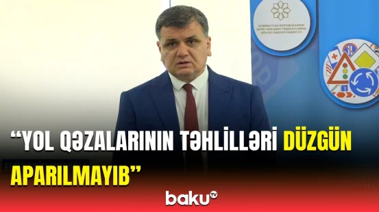 Qəzaların qarşısı necə alınmalıdır? - “Bizi ən çox narahat edən...”