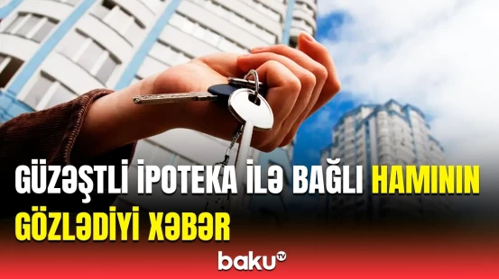 Bu ərazilərdə ev almaq asanlaşır | Deputat güzəştli ipoteka ilə bağlı yenilikdən danışdı